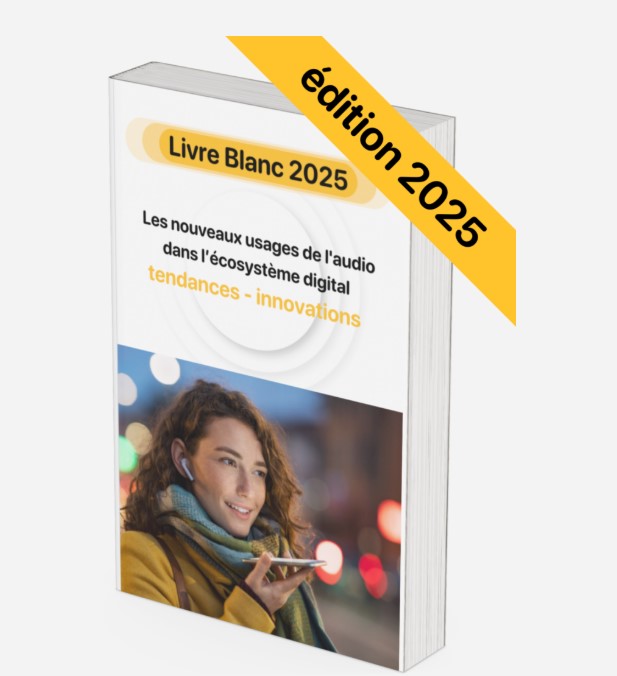 Livre BLANC « Les nouveaux usages de l’audio dans l’écosystème digital — Édition 2025 » 